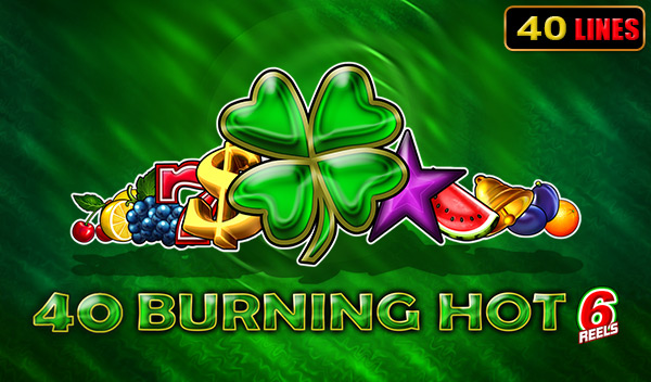 40 Burning Hot 6 Reels